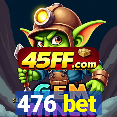 476 bet